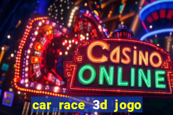 car race 3d jogo de carros